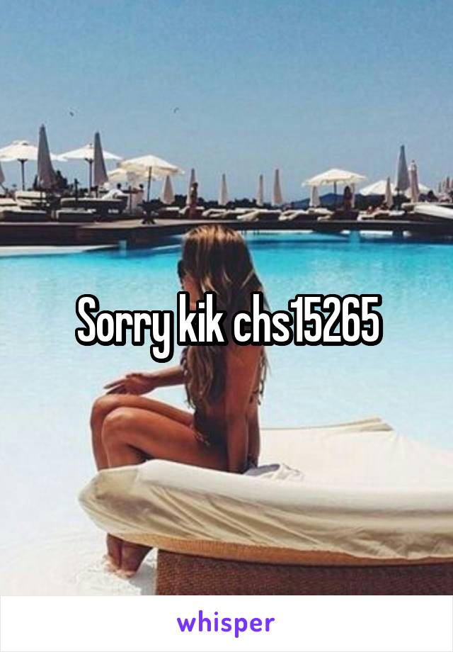 Sorry kik chs15265