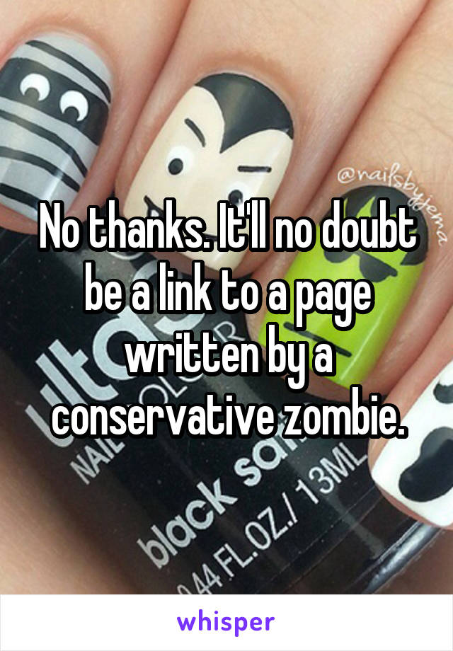 No thanks. It'll no doubt be a link to a page written by a conservative zombie.