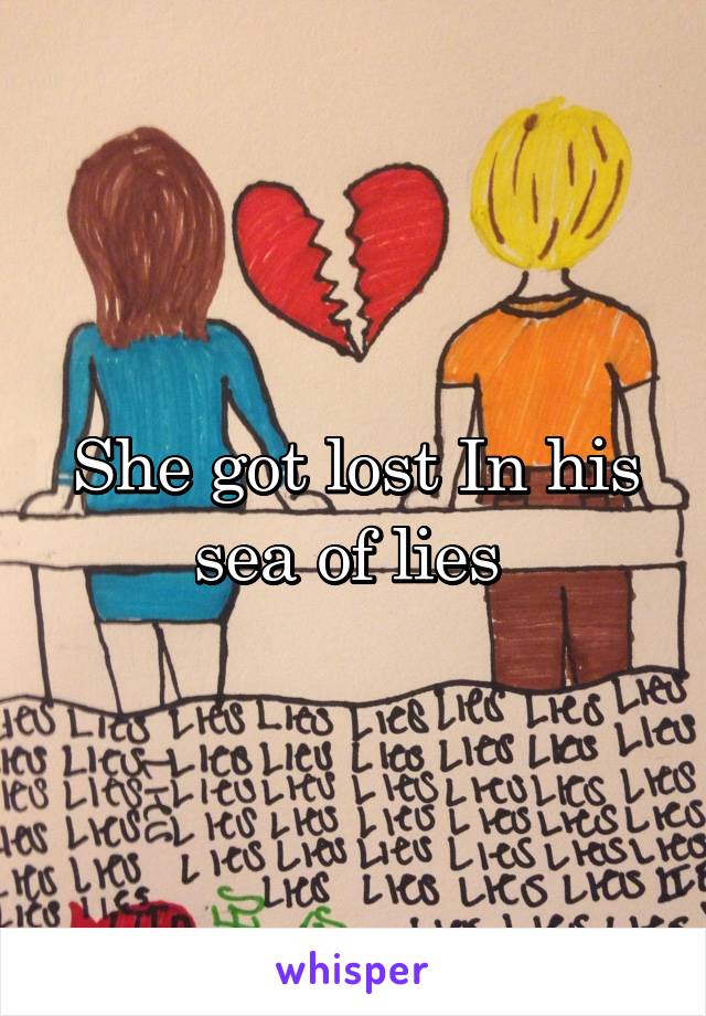 She got lost In his sea of lies 