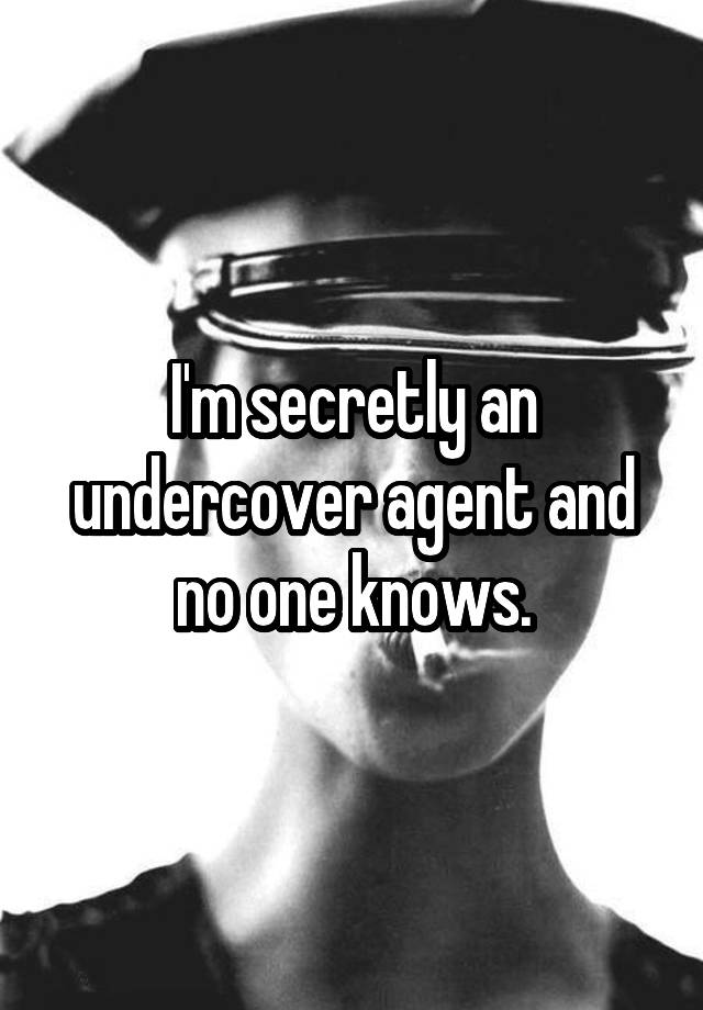 i-m-secretly-an-undercover-agent-and-no-one-knows