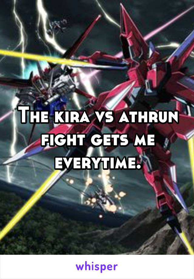 The kira vs athrun fight gets me everytime.