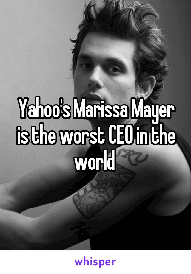 Yahoo's Marissa Mayer is the worst CEO in the world 