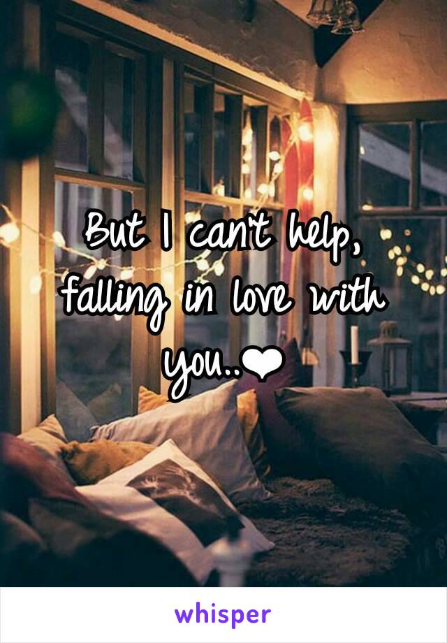 But I can't help, falling in love with you..❤