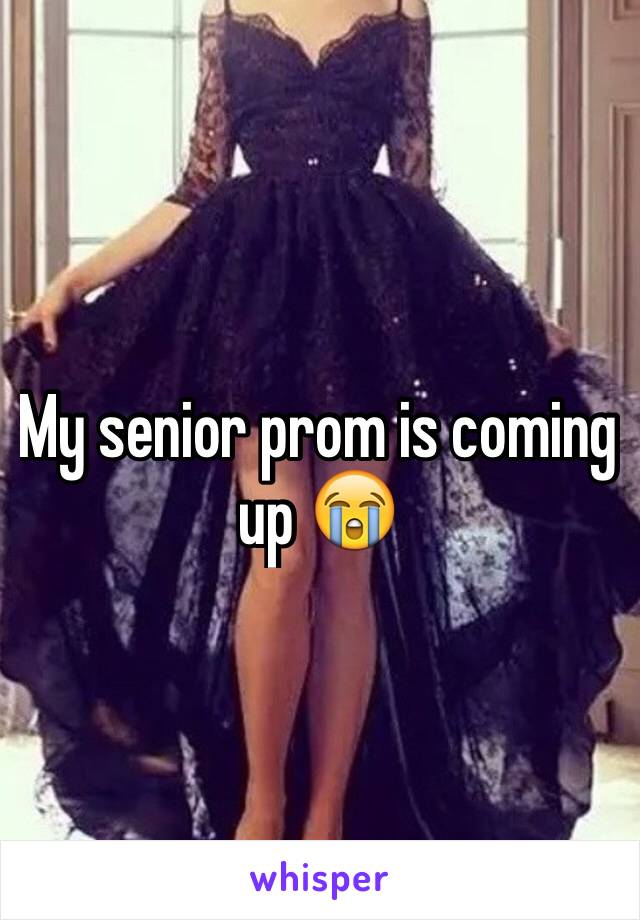 My senior prom is coming up 😭