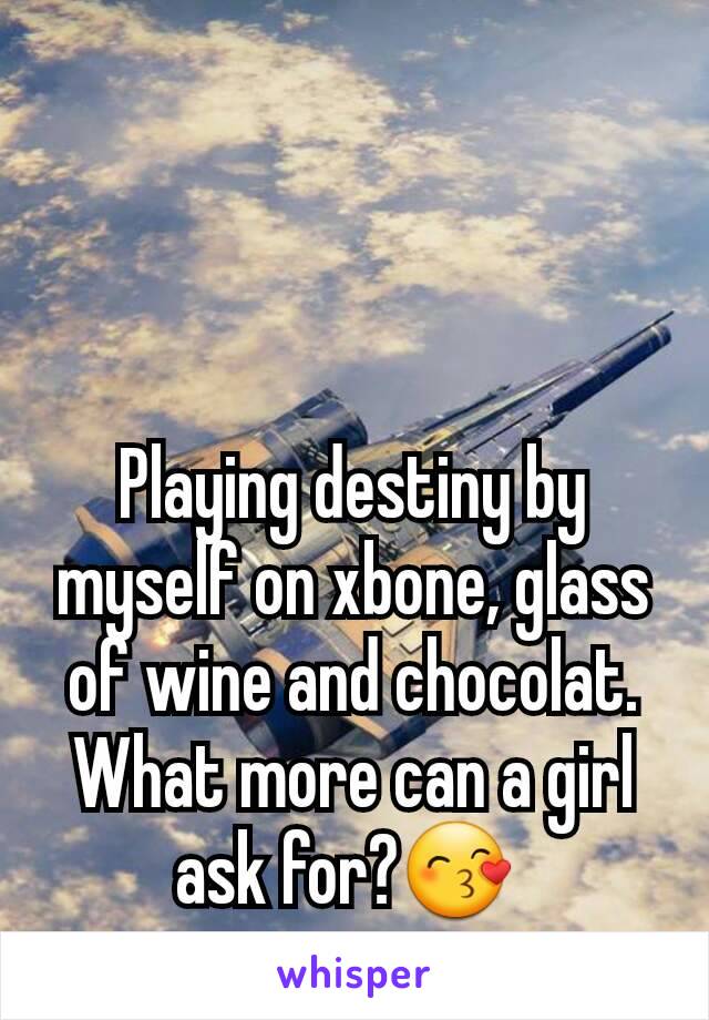 Playing destiny by myself on xbone, glass of wine and chocolat. What more can a girl ask for?😙 