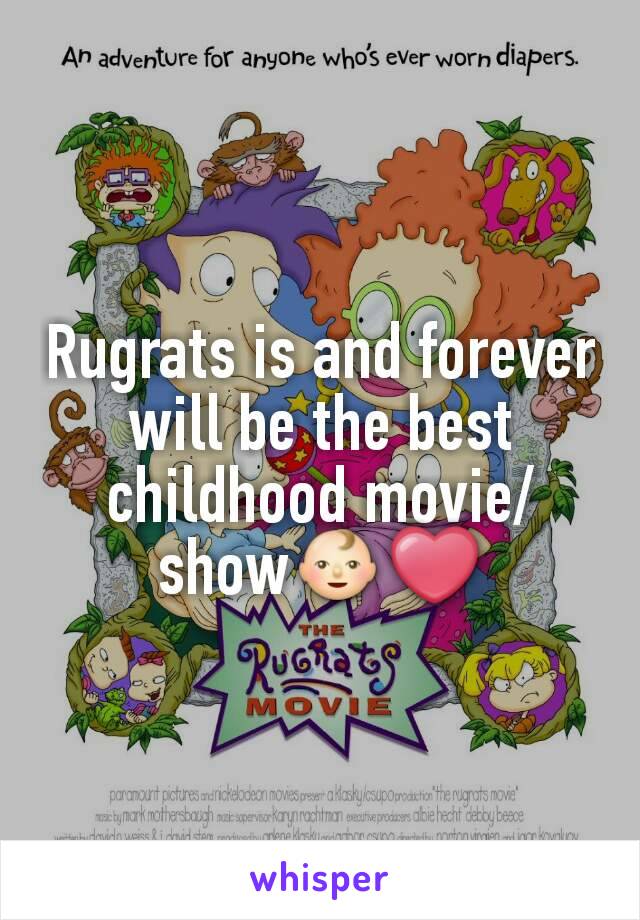 Rugrats is and forever will be the best childhood movie/show👶❤