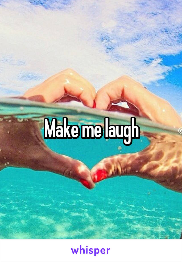 Make me laugh