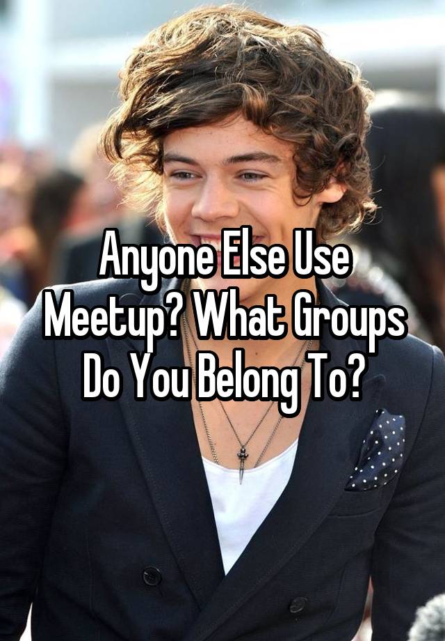 anyone-else-use-meetup-what-groups-do-you-belong-to