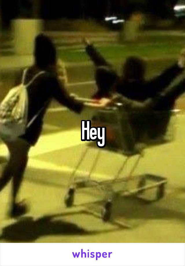 Hey