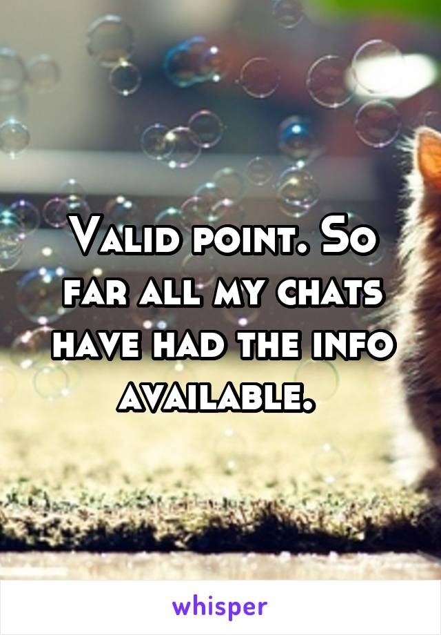 Valid point. So far all my chats have had the info available. 