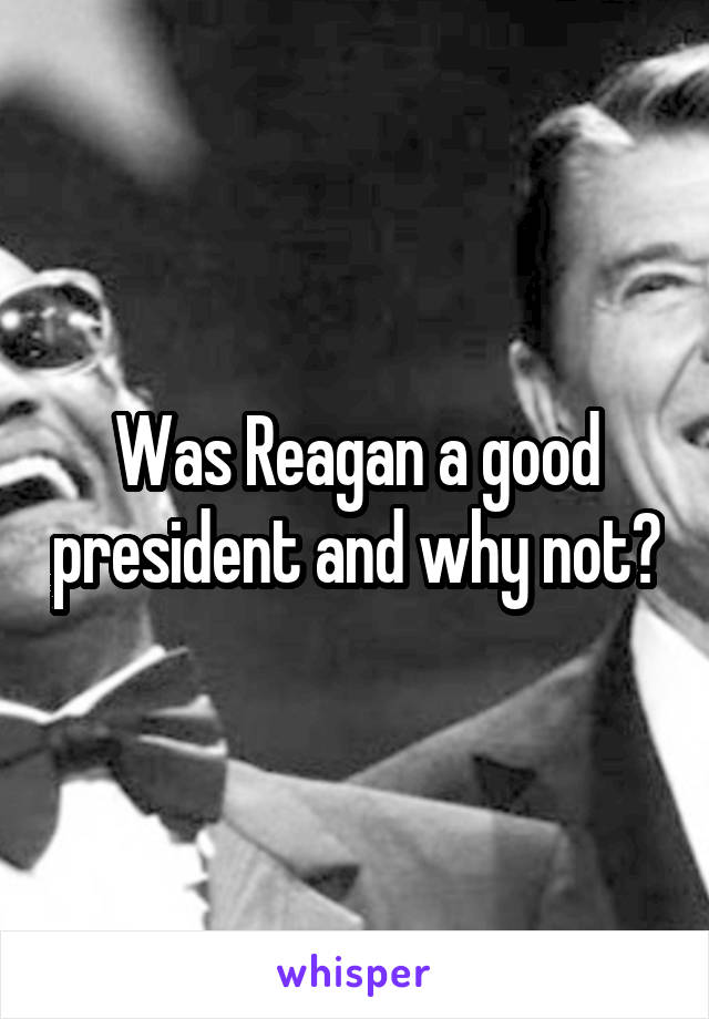 Was Reagan a good president and why not?