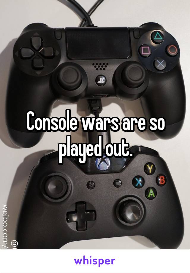 Console wars are so played out.