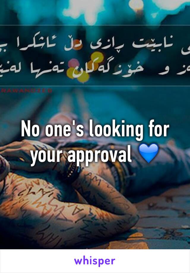 No one's looking for your approval 💙