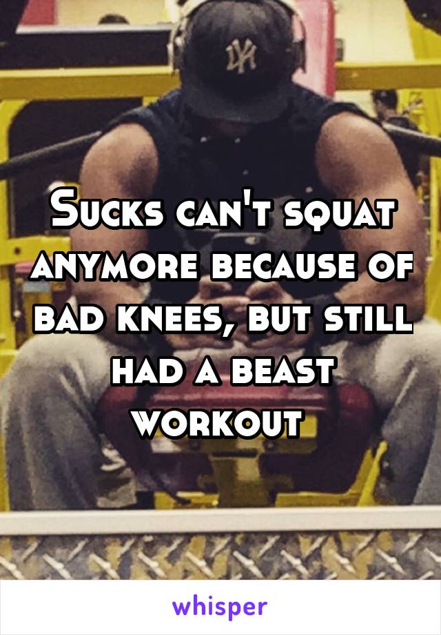 Sucks can't squat anymore because of bad knees, but still had a beast workout 