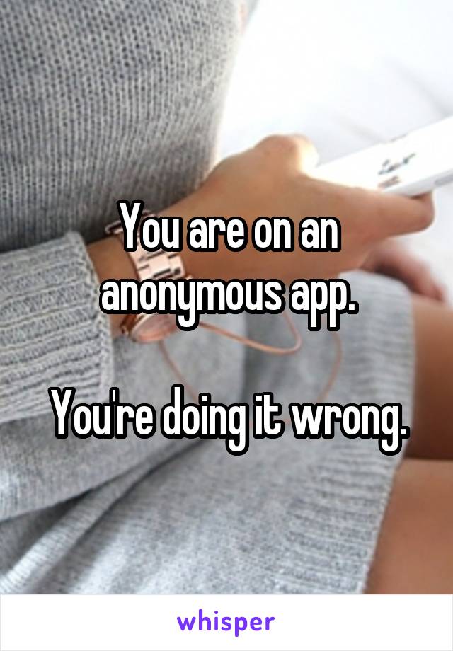 You are on an anonymous app.

You're doing it wrong.