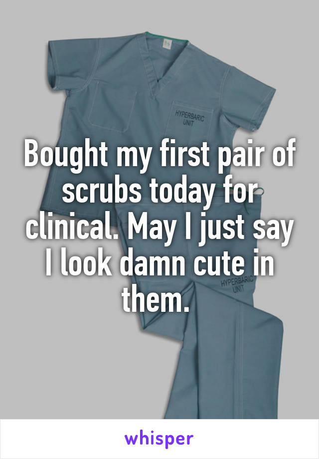 Bought my first pair of scrubs today for clinical. May I just say I look damn cute in them. 