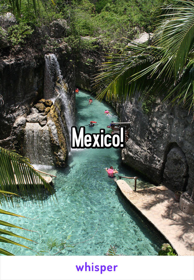 Mexico!