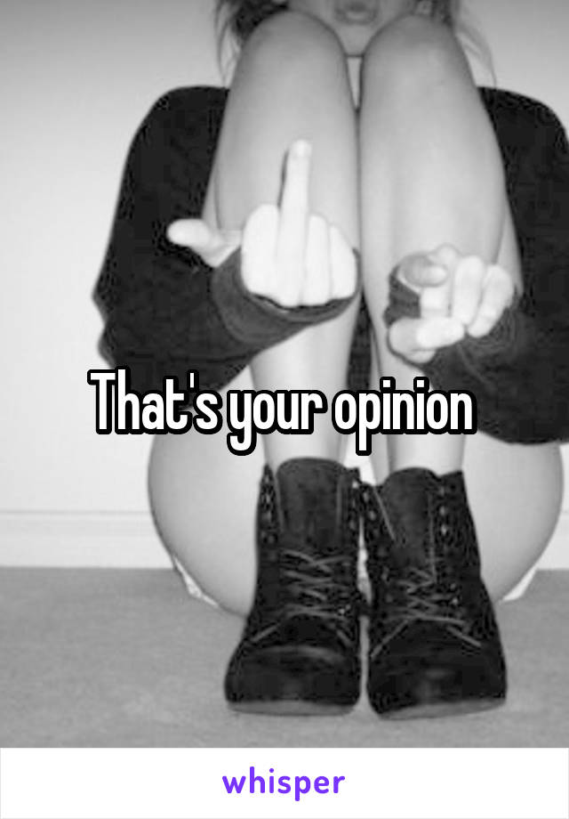 That's your opinion 