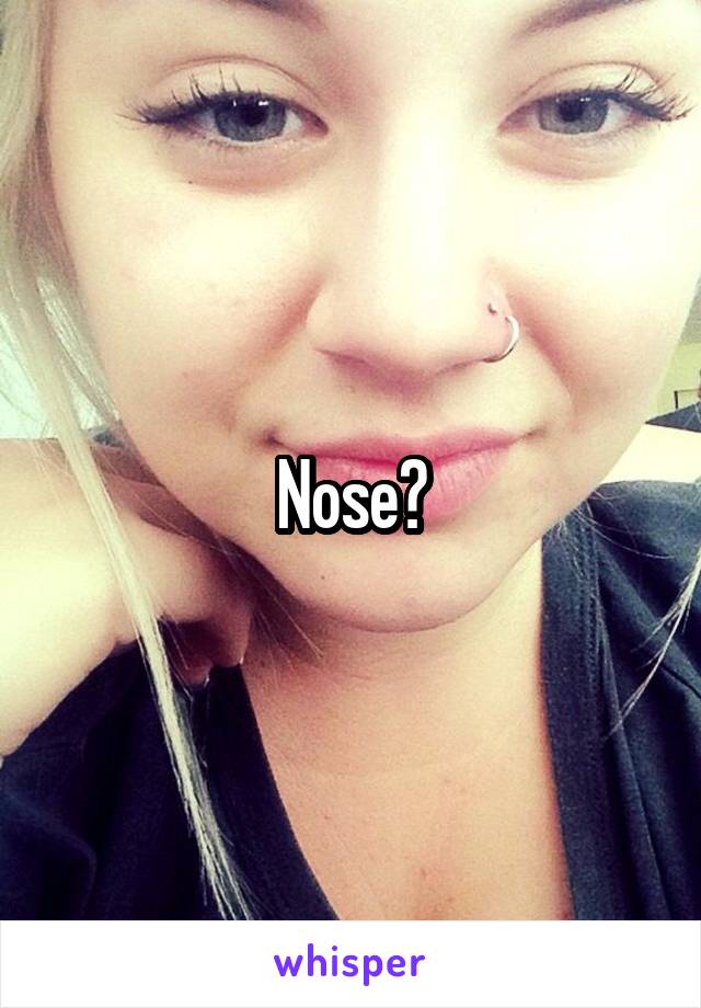 Nose?