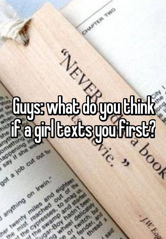 guys-what-do-you-think-if-a-girl-texts-you-first