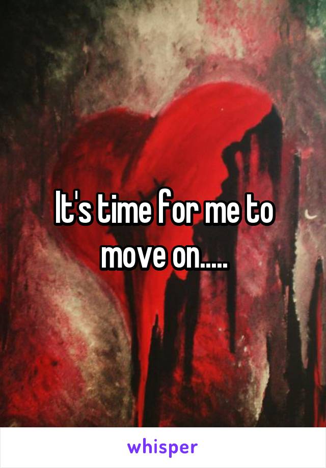 It's time for me to move on.....