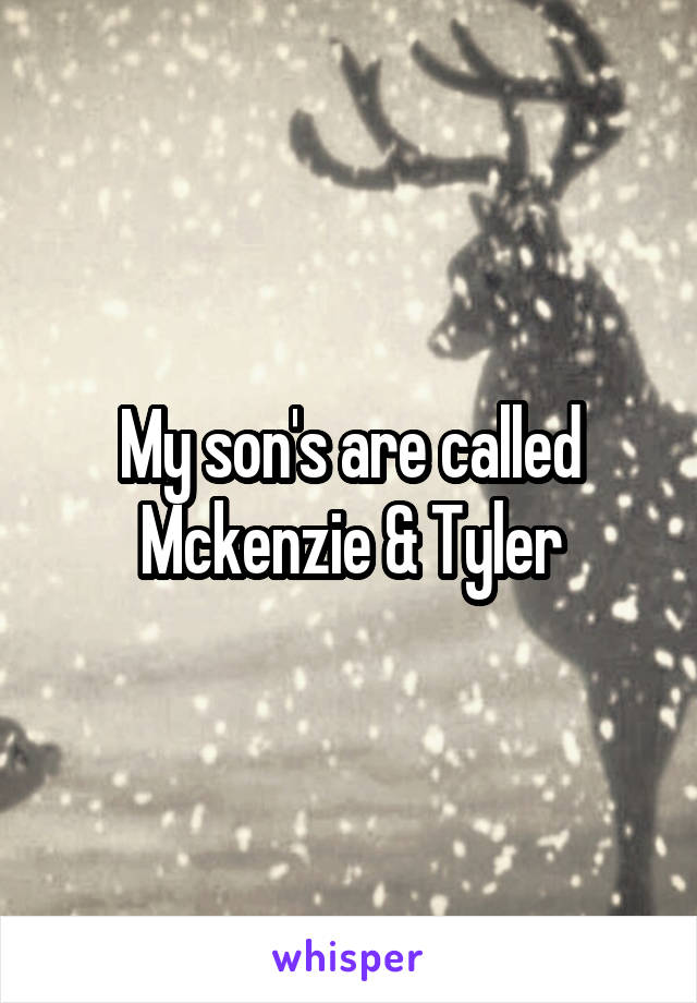 My son's are called Mckenzie & Tyler