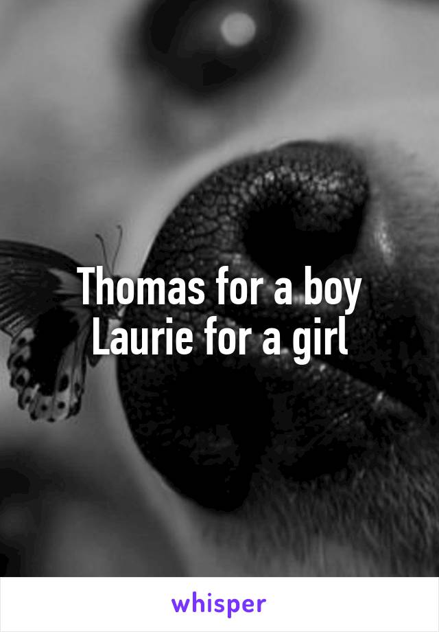 Thomas for a boy
Laurie for a girl