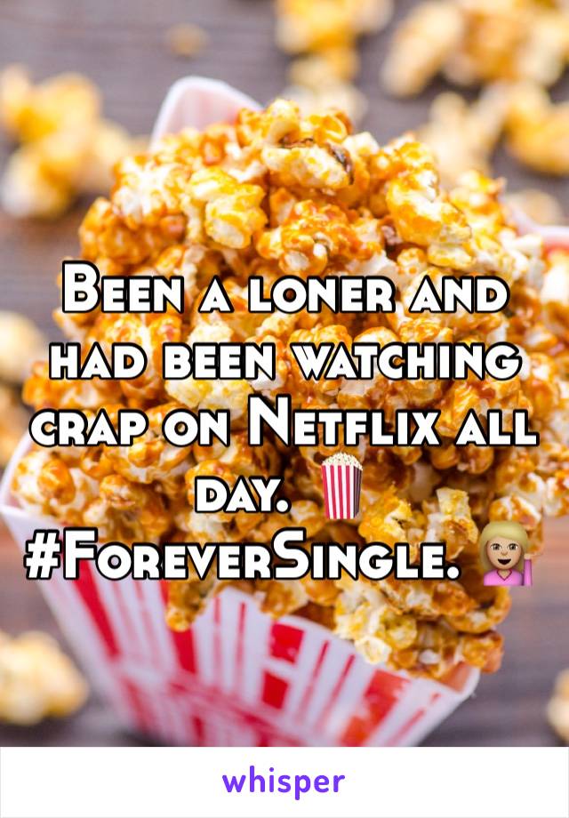 Been a loner and had been watching crap on Netflix all day. 🍿
#ForeverSingle. 💁🏼