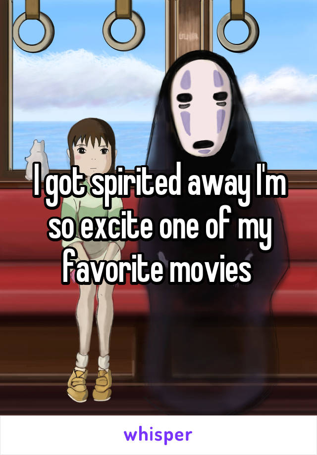 I got spirited away I'm so excite one of my favorite movies 