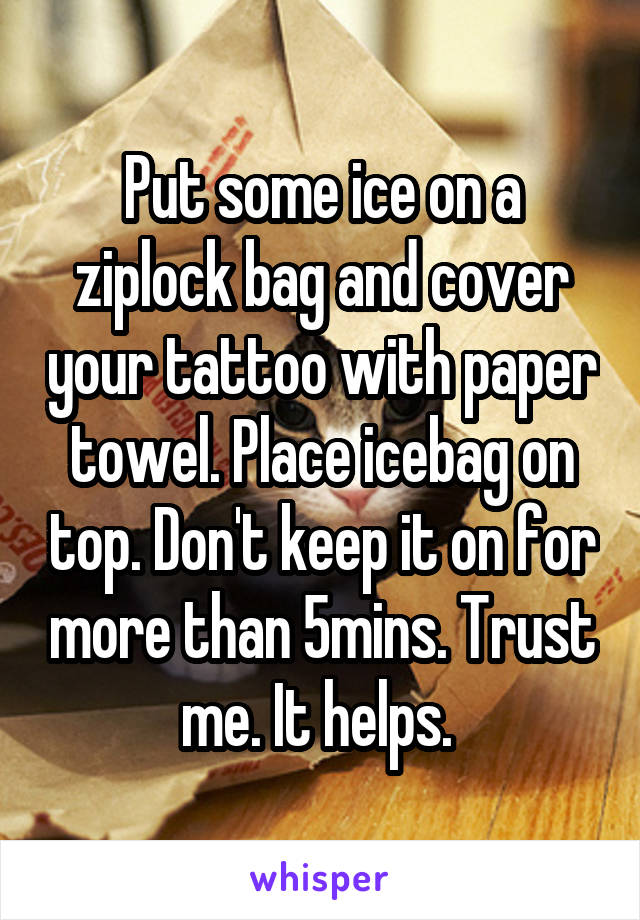 Put some ice on a ziplock bag and cover your tattoo with paper towel. Place icebag on top. Don't keep it on for more than 5mins. Trust me. It helps. 