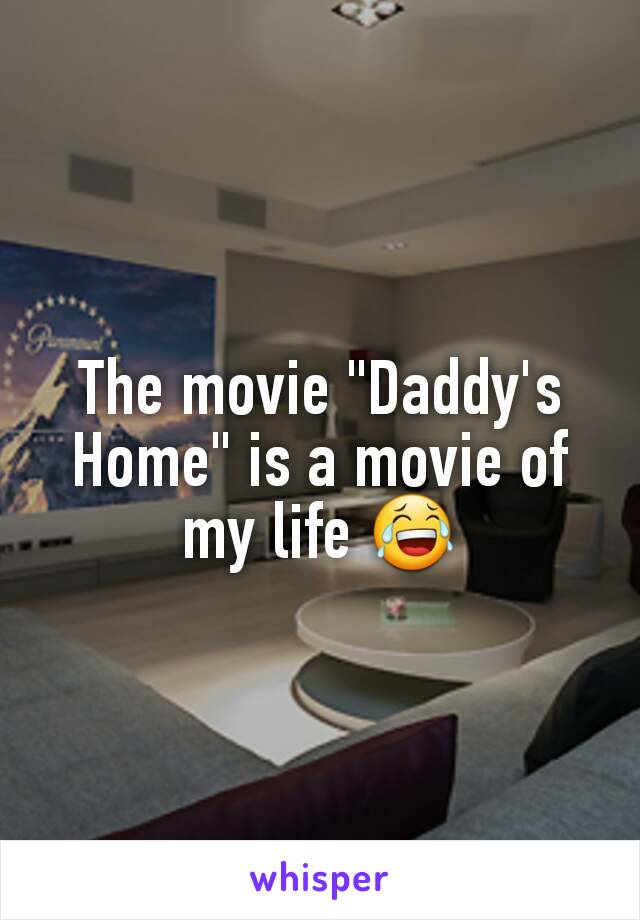 The movie "Daddy's Home" is a movie of my life 😂