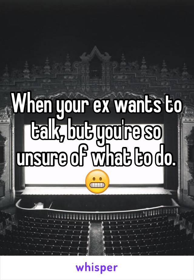 When your ex wants to talk, but you're so unsure of what to do. 😬