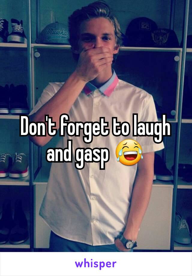 Don't forget to laugh and gasp 😂