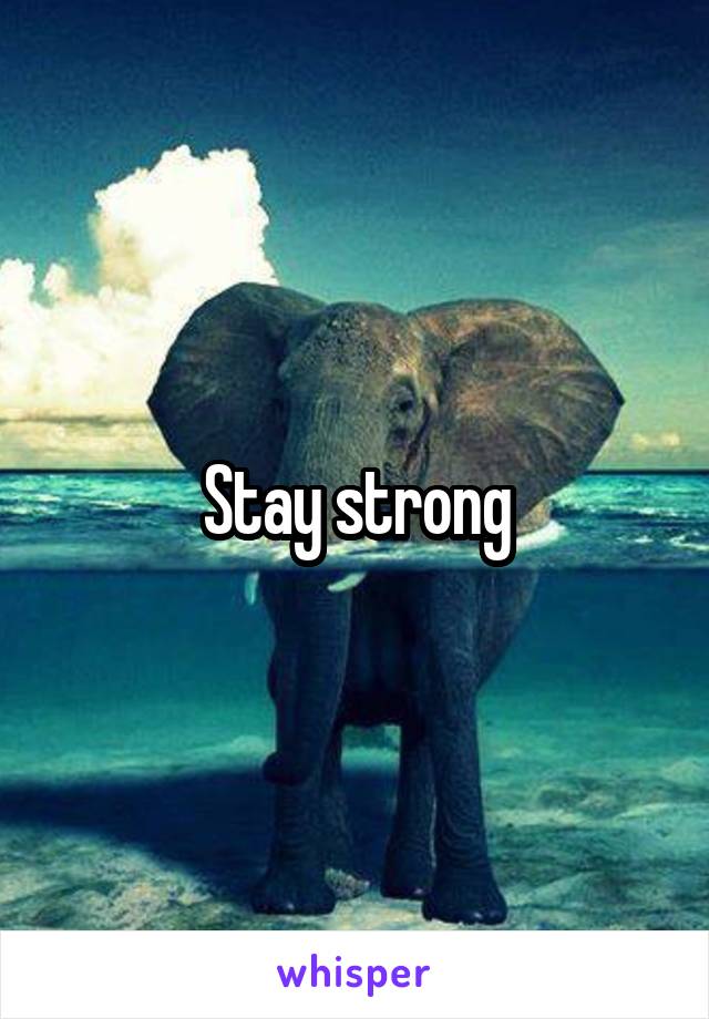 Stay strong