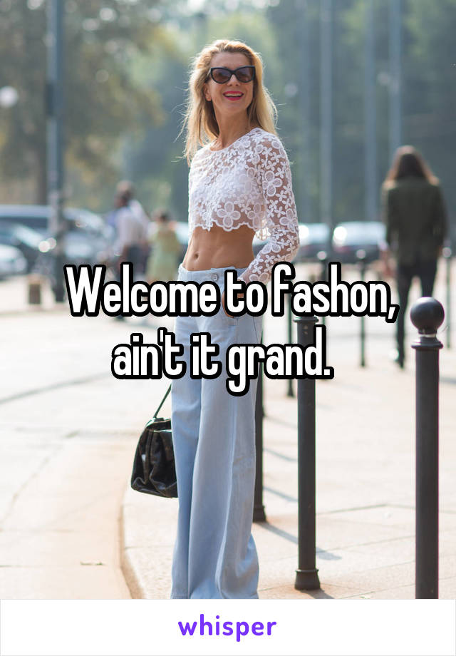 Welcome to fashon, ain't it grand.  