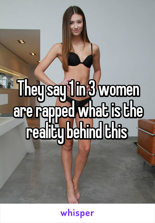 They say 1 in 3 women are rapped what is the reality behind this 