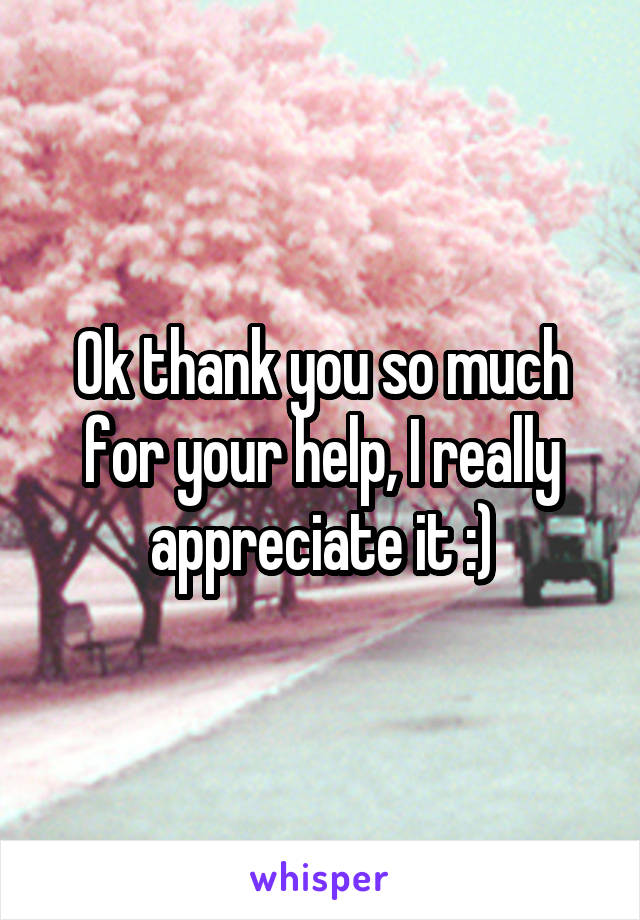 Ok thank you so much for your help, I really appreciate it :)