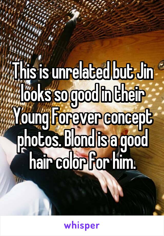 This is unrelated but Jin looks so good in their Young Forever concept photos. Blond is a good hair color for him.