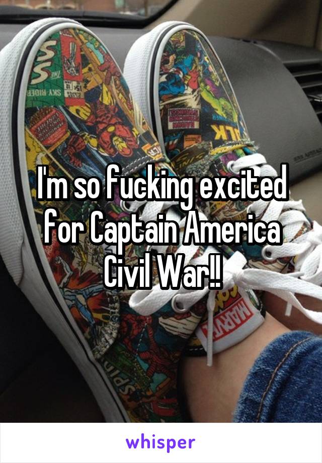 I'm so fucking excited for Captain America Civil War!!