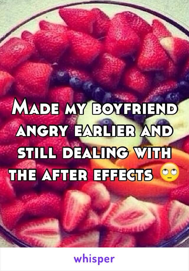 Made my boyfriend angry earlier and still dealing with the after effects 🙄