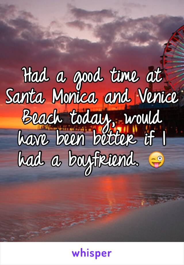 Had a good time at Santa Monica and Venice Beach today, would have been better if I had a boyfriend. 😜