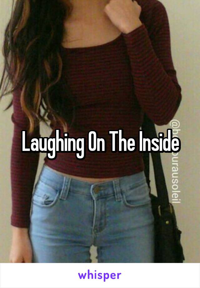 Laughing On The Inside