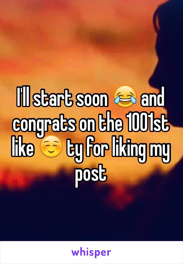 I'll start soon 😂 and congrats on the 1001st like ☺️ ty for liking my post 