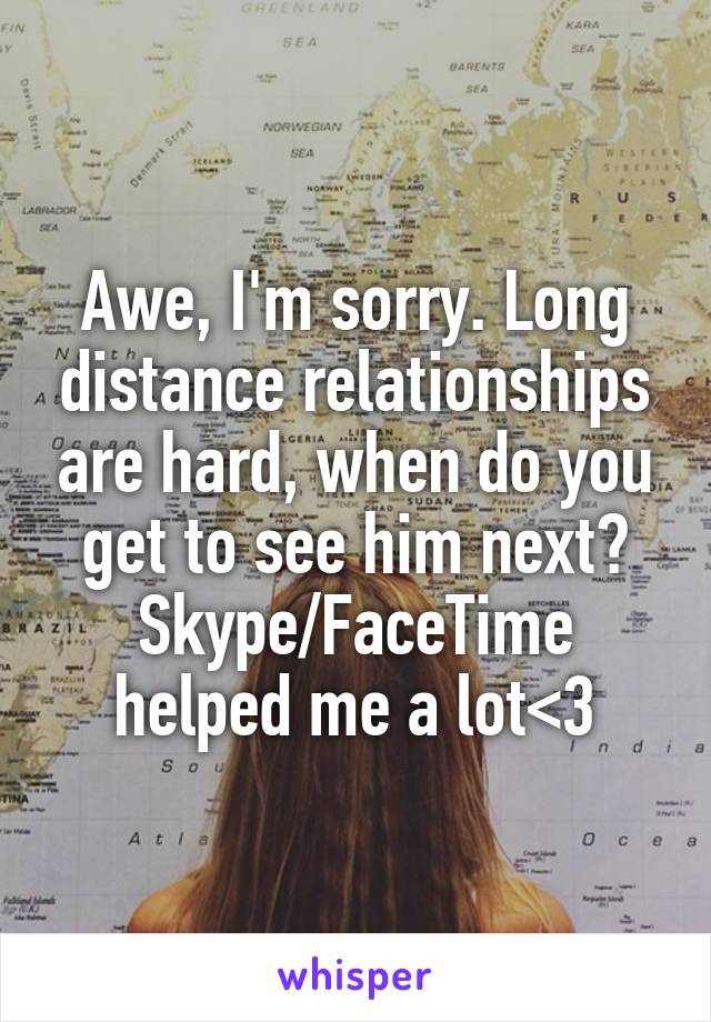 Awe, I'm sorry. Long distance relationships are hard, when do you get to see him next? Skype/FaceTime helped me a lot<3