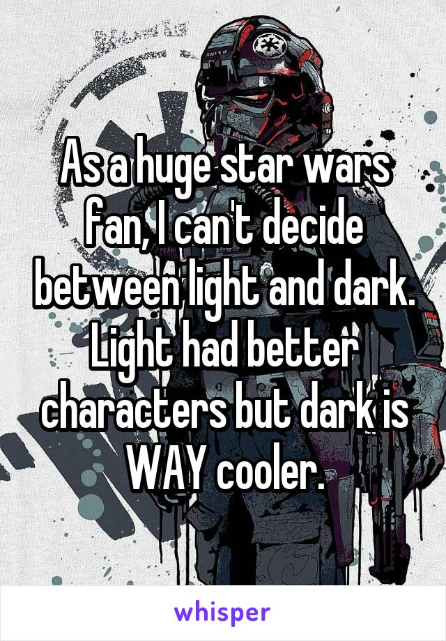 As a huge star wars fan, I can't decide between light and dark. Light had better characters but dark is WAY cooler.