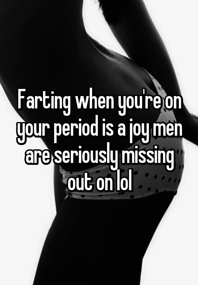 farting-when-you-re-on-your-period-is-a-joy-men-are-seriously-missing