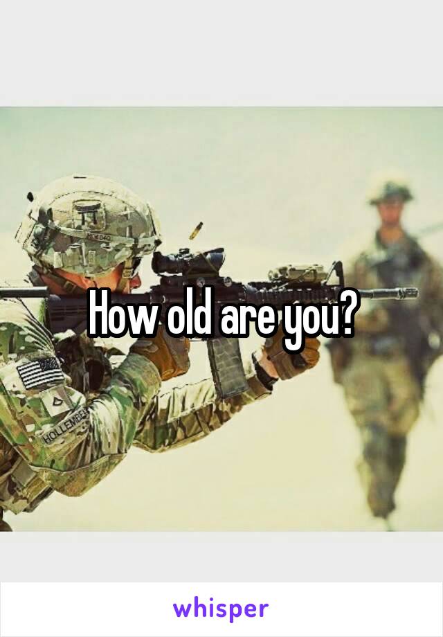 How old are you?