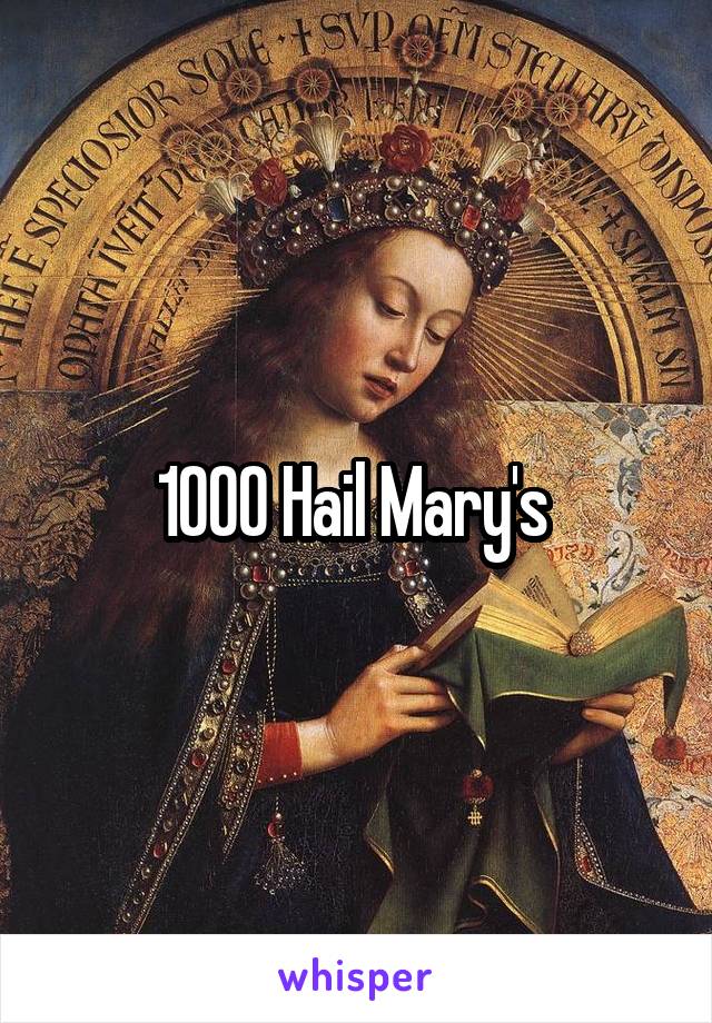 1000 Hail Mary's 