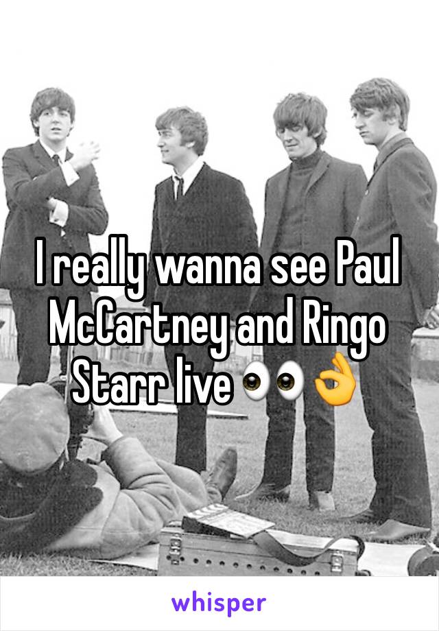 I really wanna see Paul McCartney and Ringo Starr live 👀👌