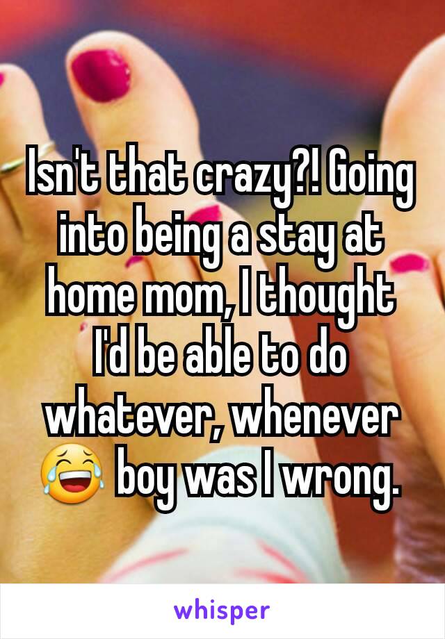 Isn't that crazy?! Going into being a stay at home mom, I thought I'd be able to do whatever, whenever 😂 boy was I wrong. 